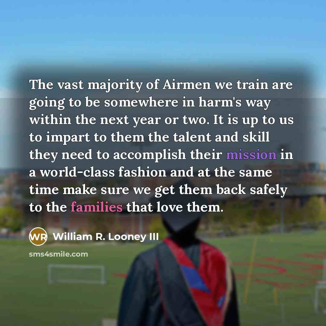 “The vast majority of Airmen we train are going to…” quote by William R. Looney III