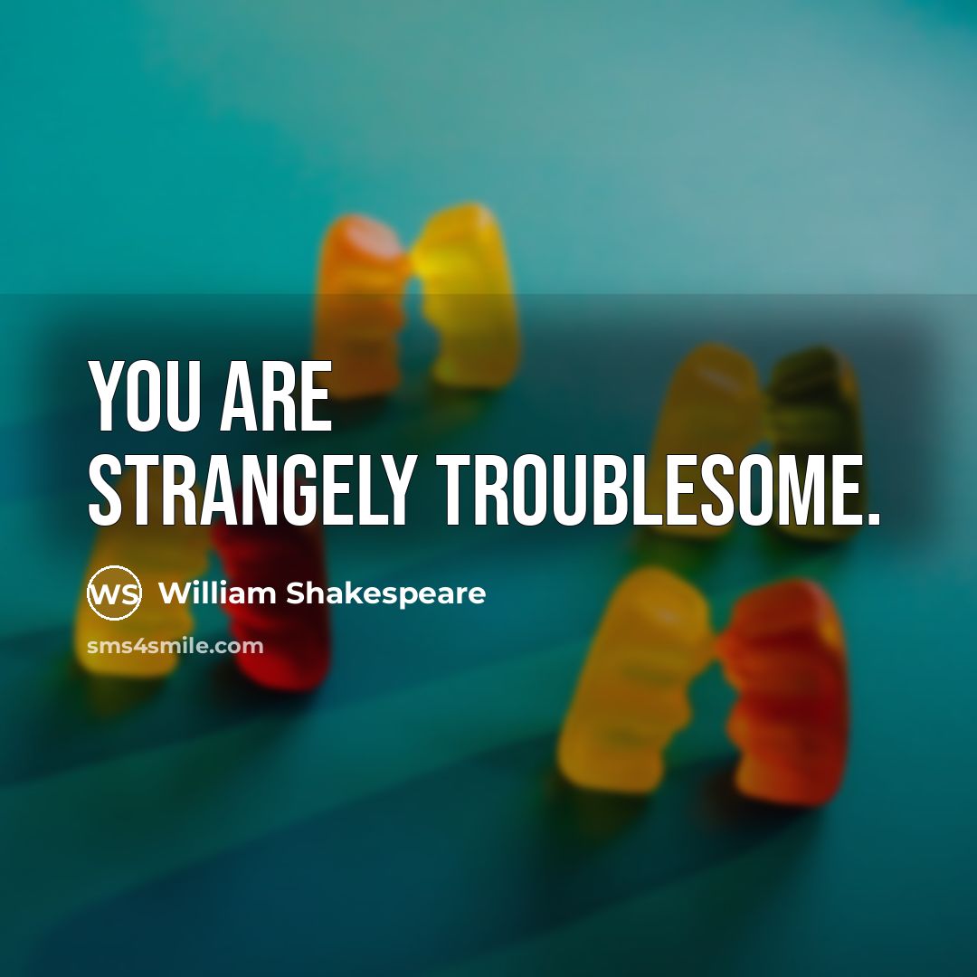 “You are strangely troublesome.…” quote by William Shakespeare