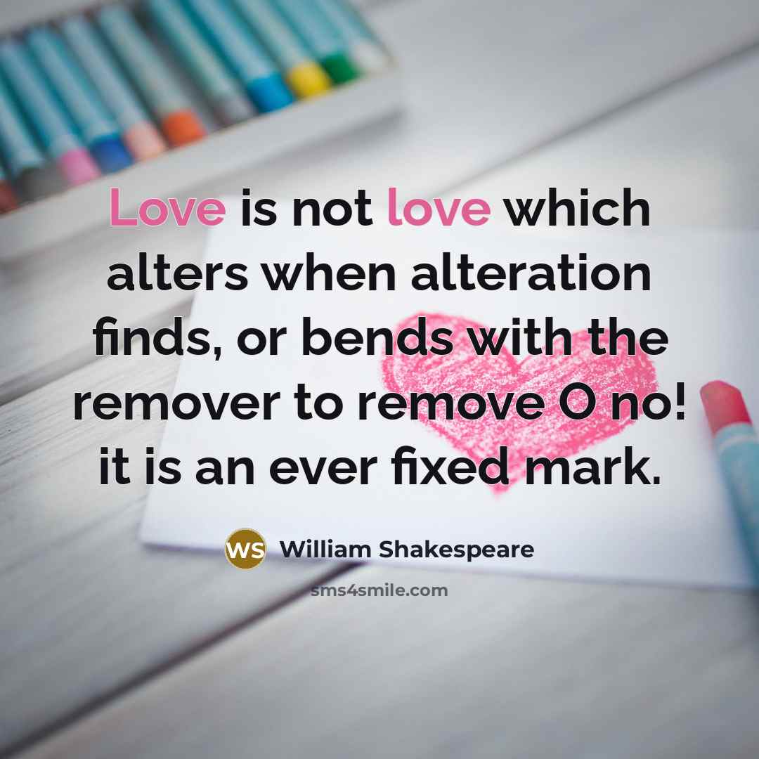 “Love is not love which alters when alteration finds, or…” quote by William Shakespeare