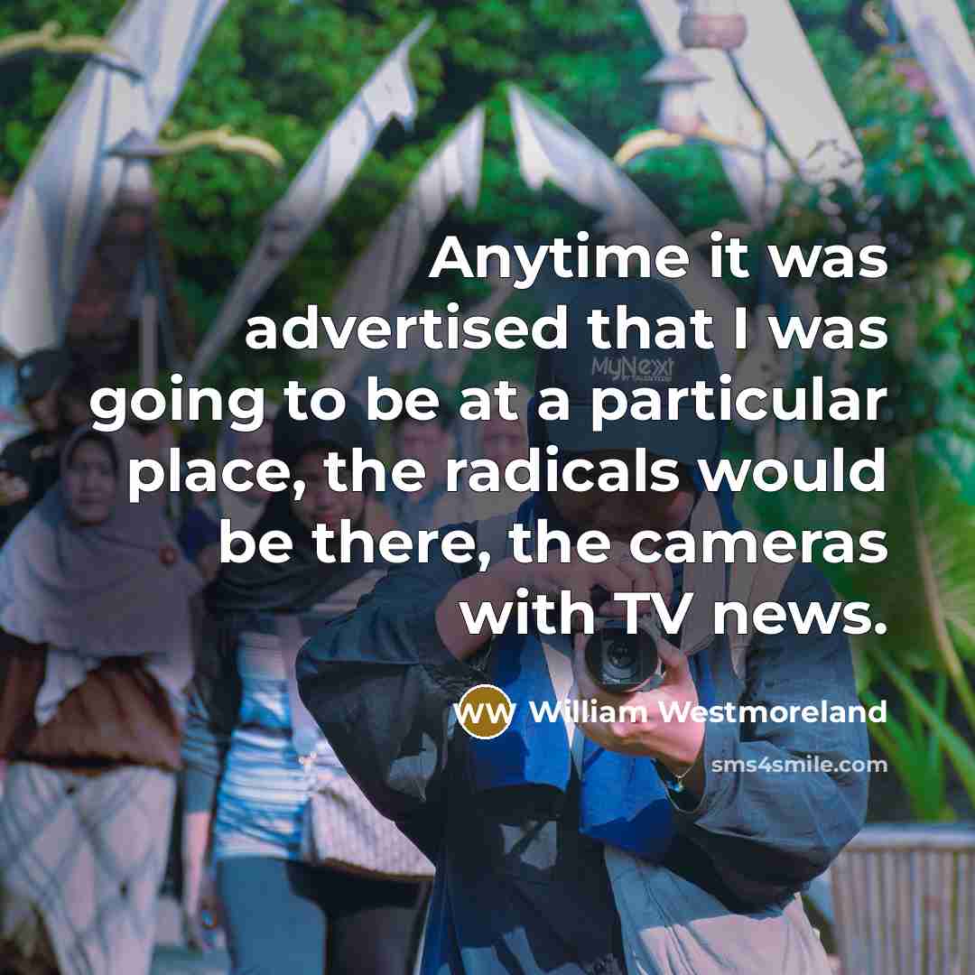 “Anytime it was advertised that I was going to be…” quote by William Westmoreland