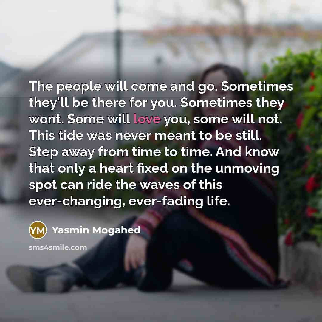 “The people will come and go. Sometimes they'll be there…” quote by Yasmin Mogahed