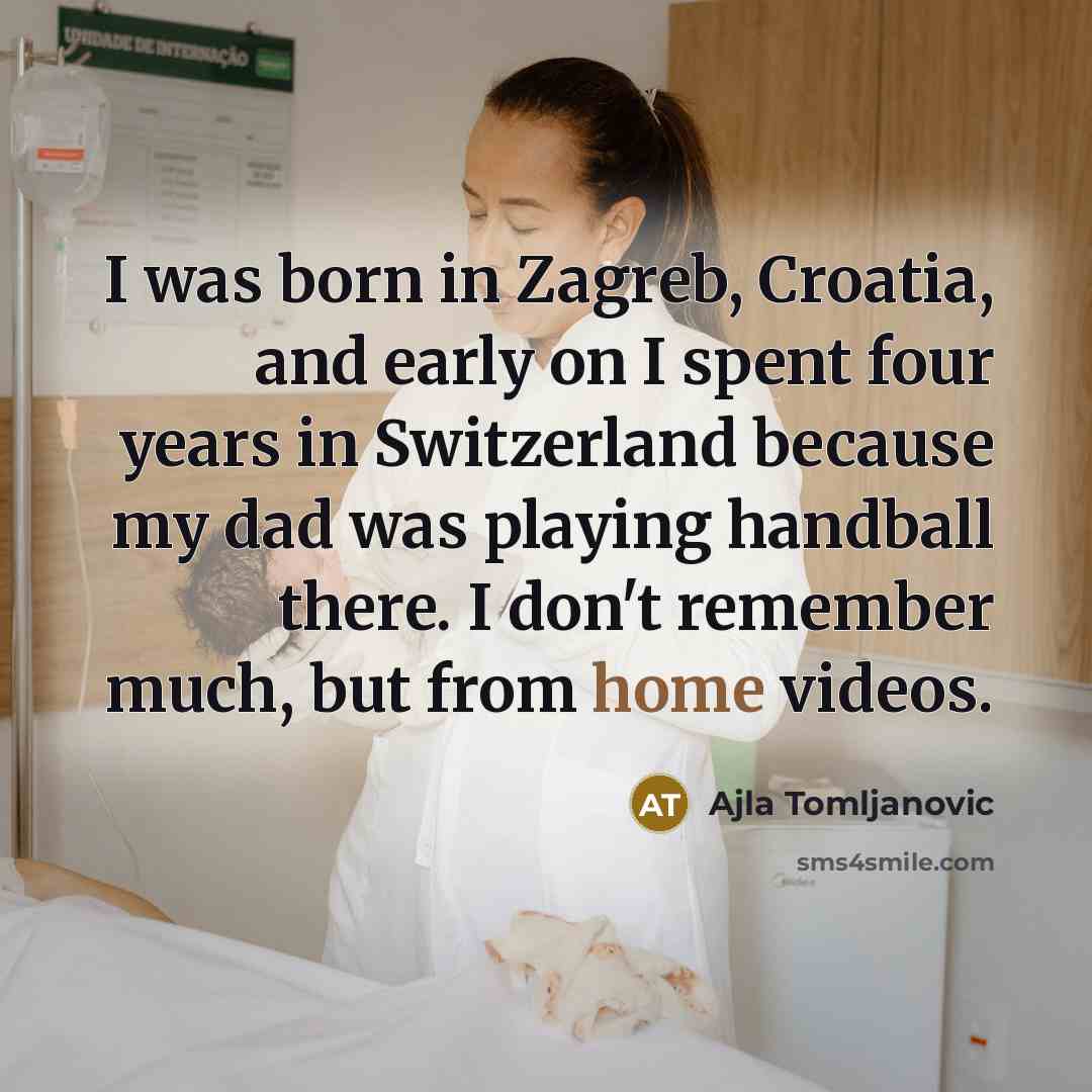 “I was born in Zagreb, Croatia, and early on I…” quote by Ajla Tomljanovic