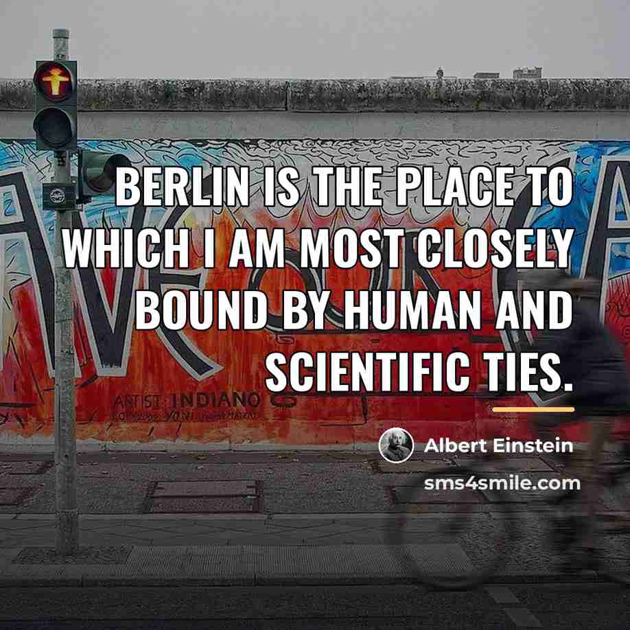 “Berlin is the place to which I am most closely…” quote by Albert Einstein