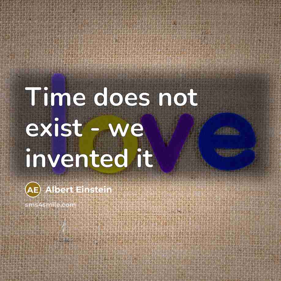 “Time does not exist - we invented it” quote by Albert Einstein