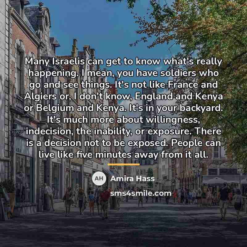 “Many Israelis can get to know what's really happening. I…” quote by Amira Hass
