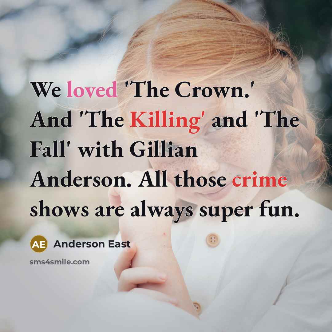 “We loved 'The Crown.' And 'The Killing' and 'The Fall'…” quote by Anderson East