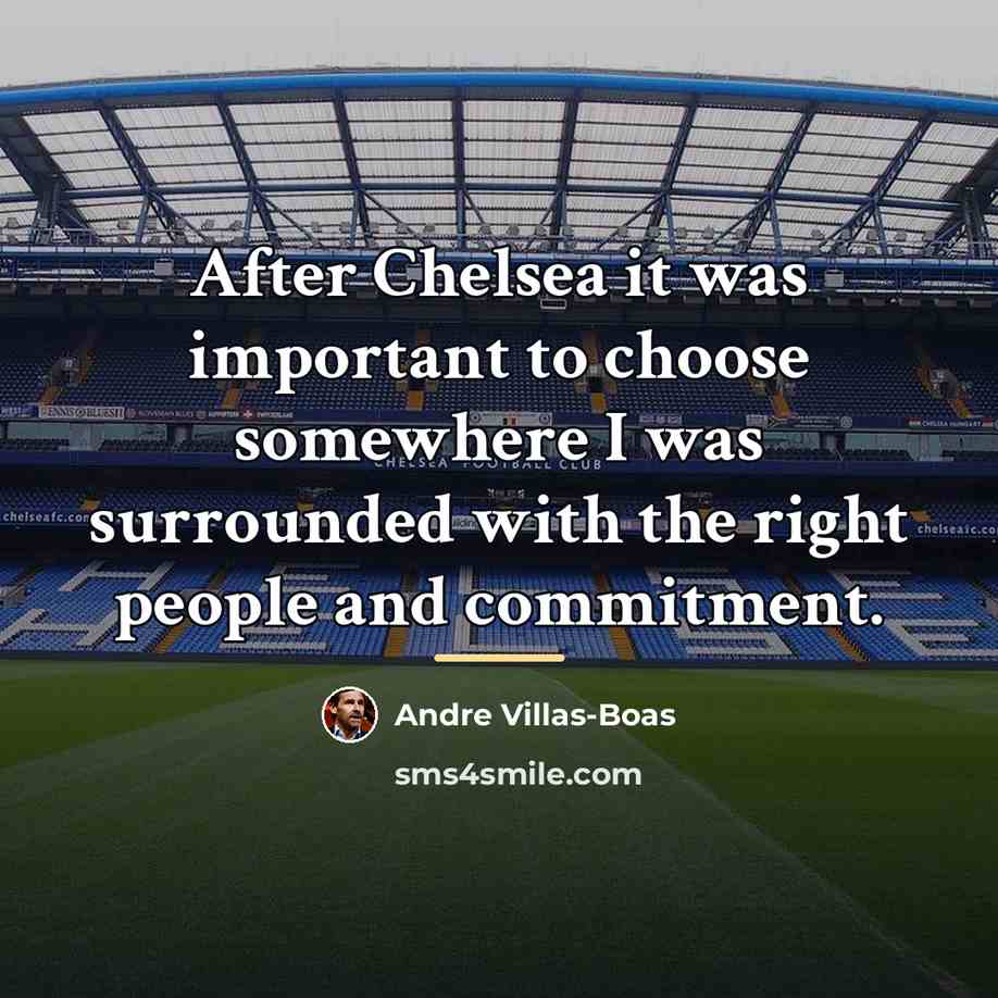 “After Chelsea it was important to choose somewhere I was…” quote by Andre Villas-Boas