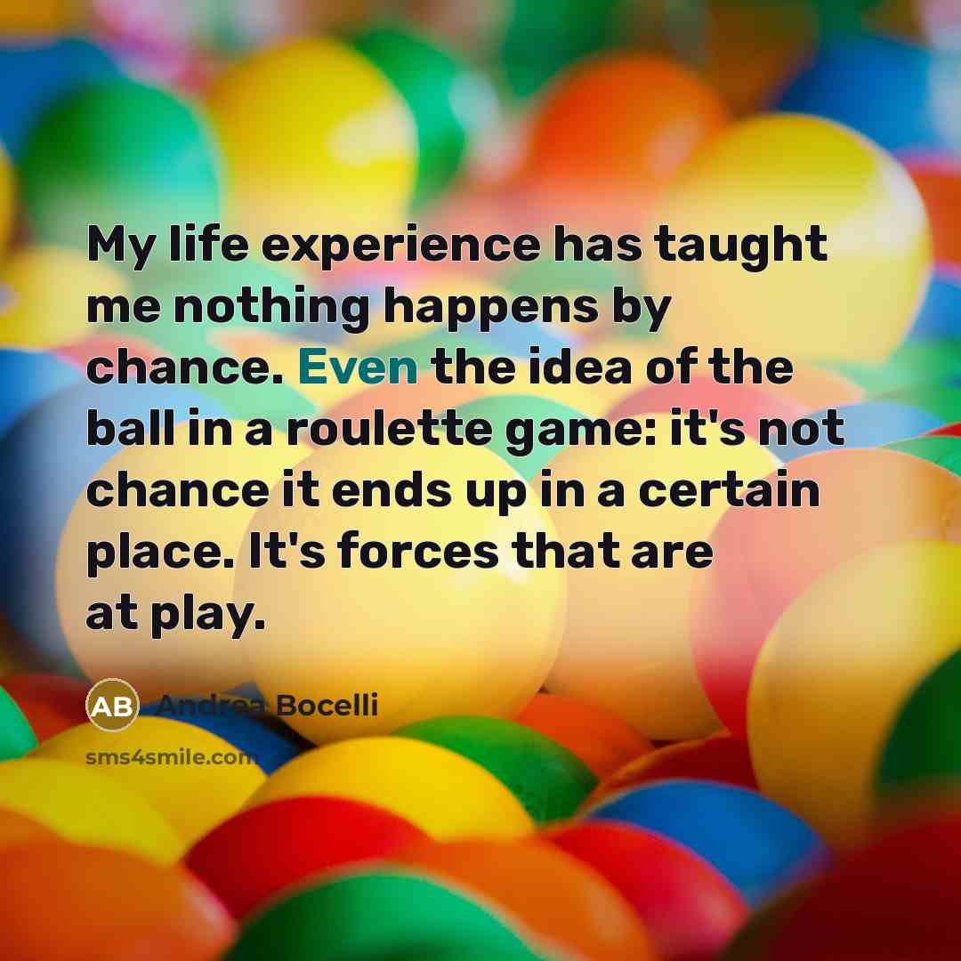 “My life experience has taught me nothing happens by chance.…” quote by Andrea Bocelli