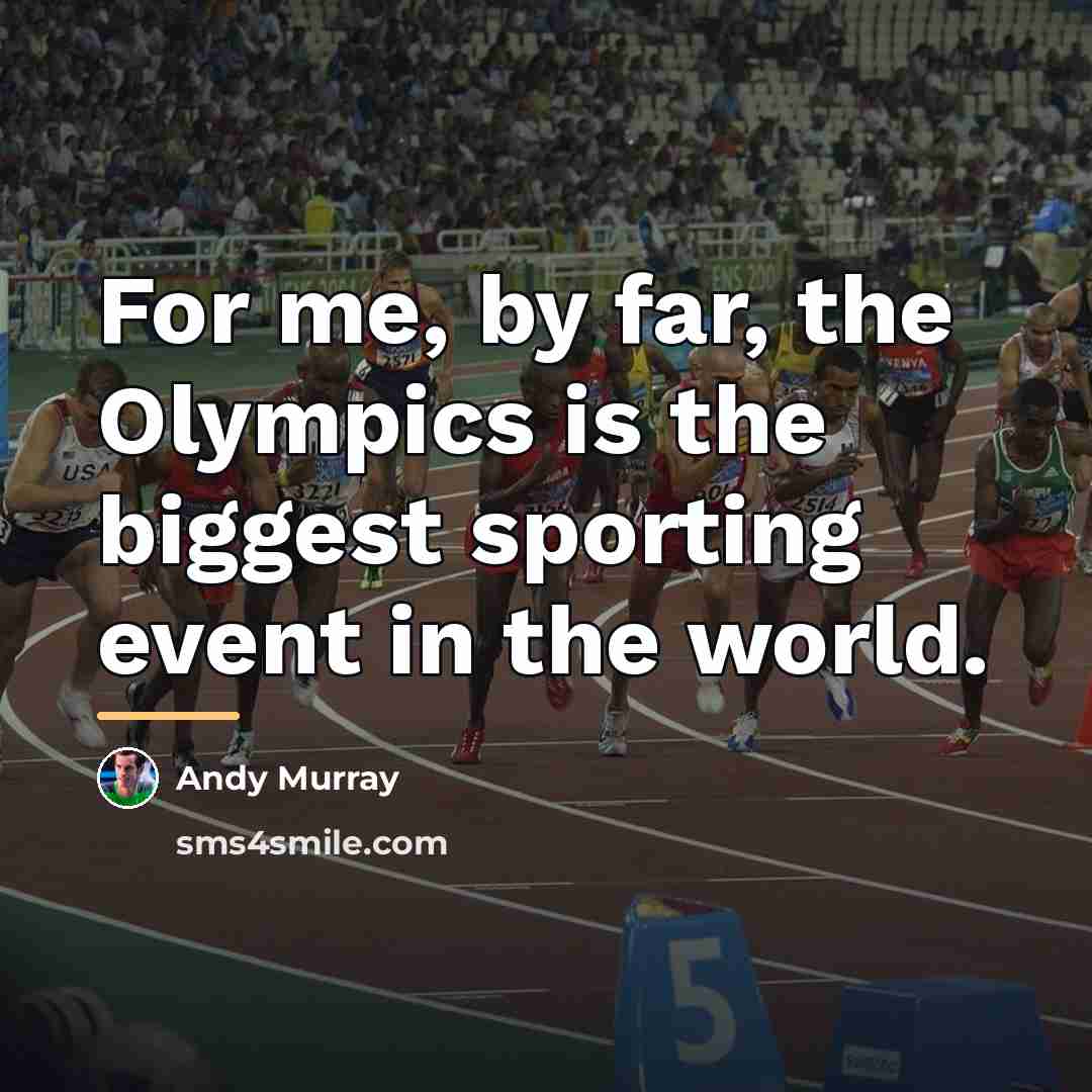 “For me, by far, the Olympics is the biggest sporting…” quote by Andy Murray