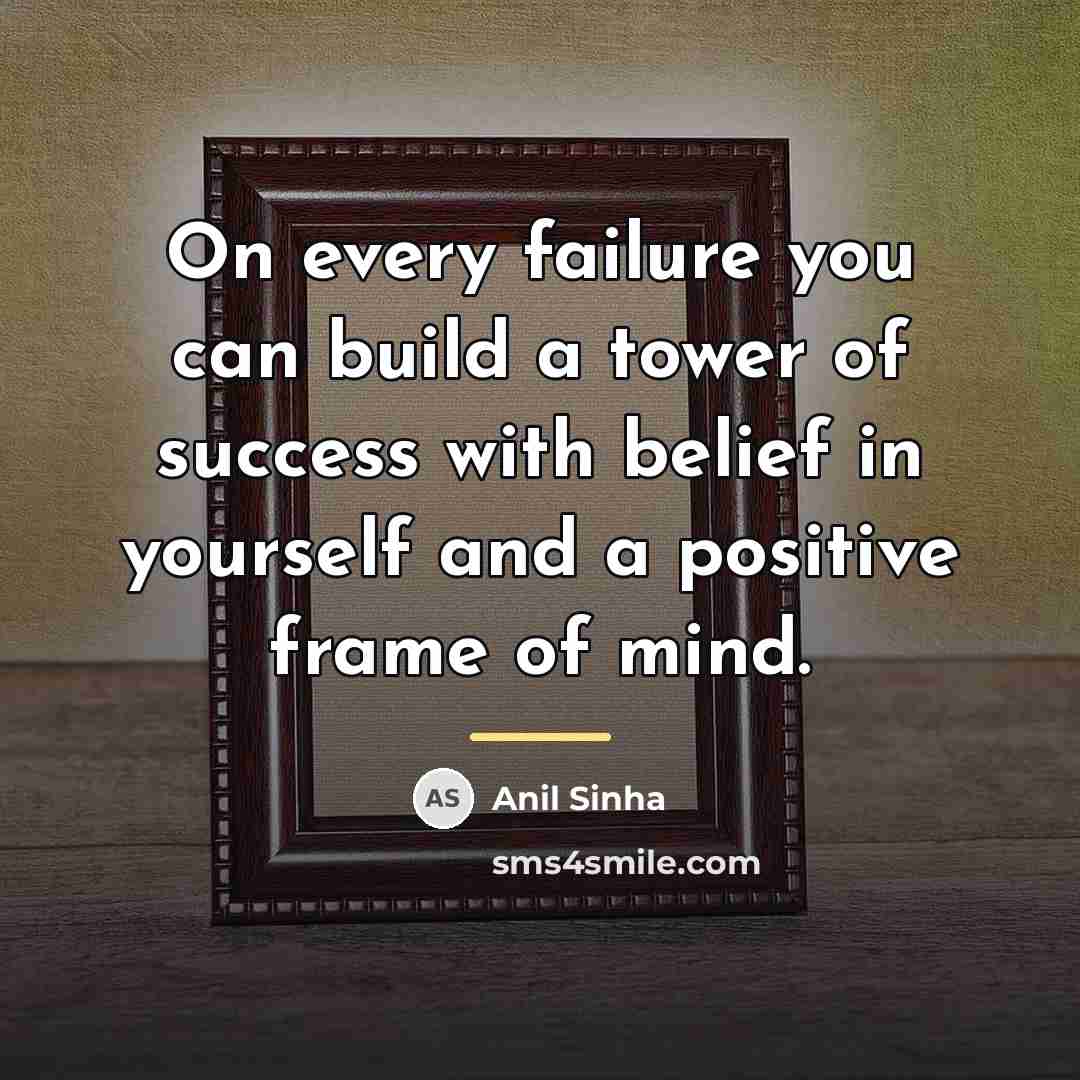 “On every failure you can build a tower of success…” quote by Anil Sinha