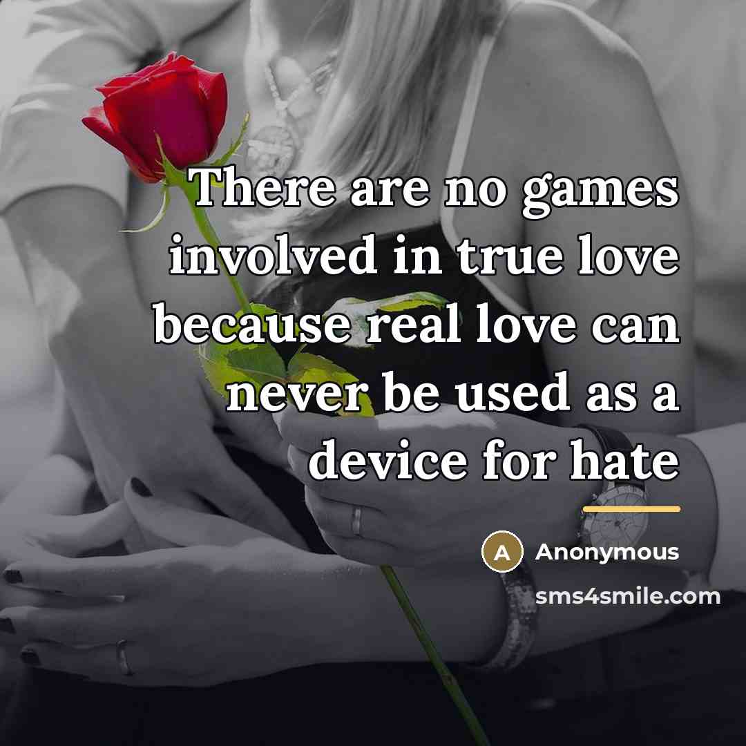 “There are no games involved in true love because real…” quote by Anonymous