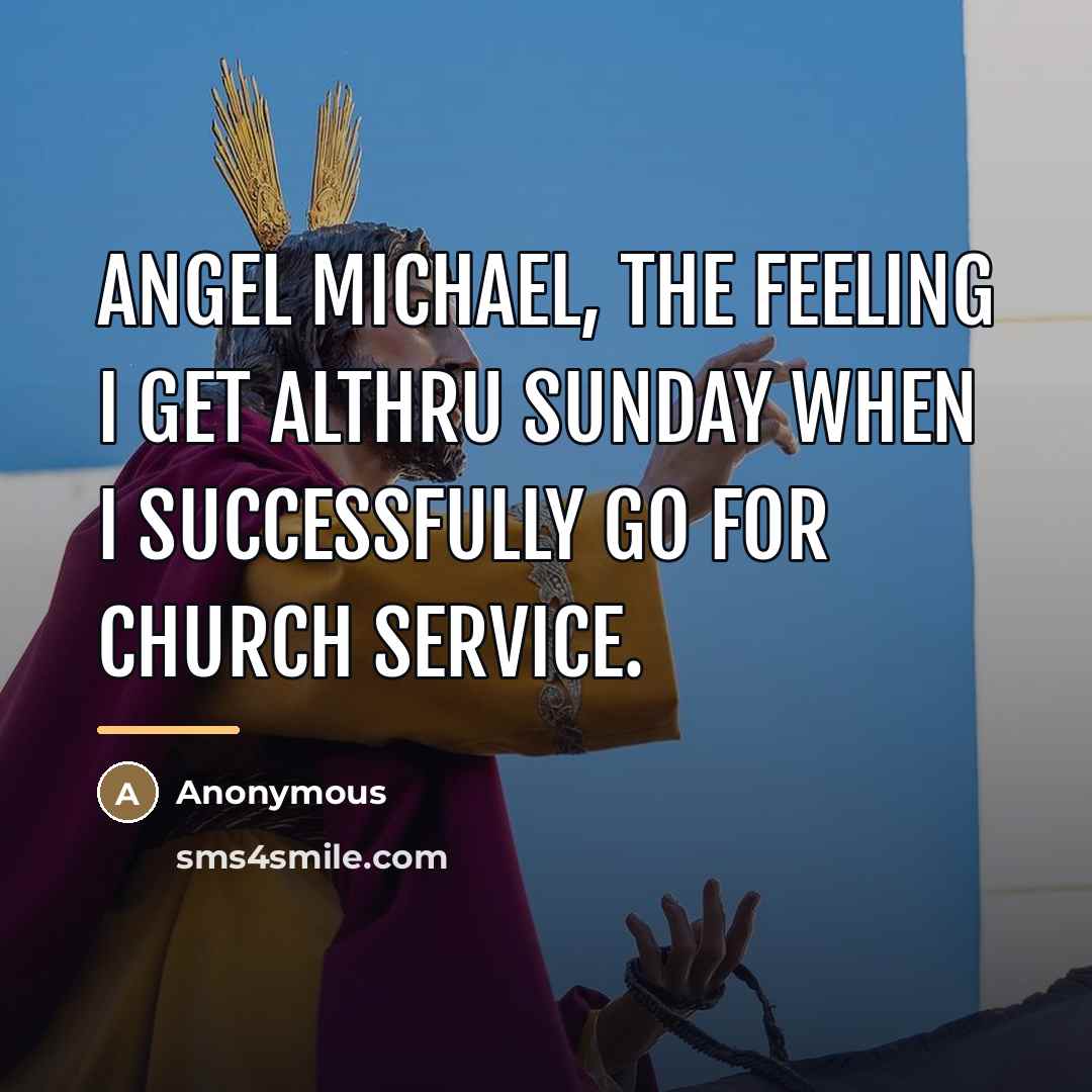“Angel michael, the feeling I get althru sunday when I…” quote by Anonymous