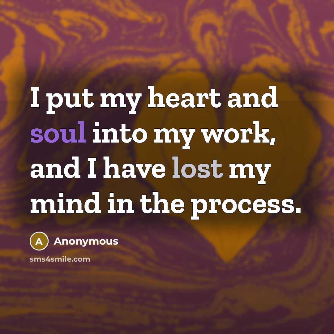 “I put my heart and soul into my work, and…” quote by Anonymous