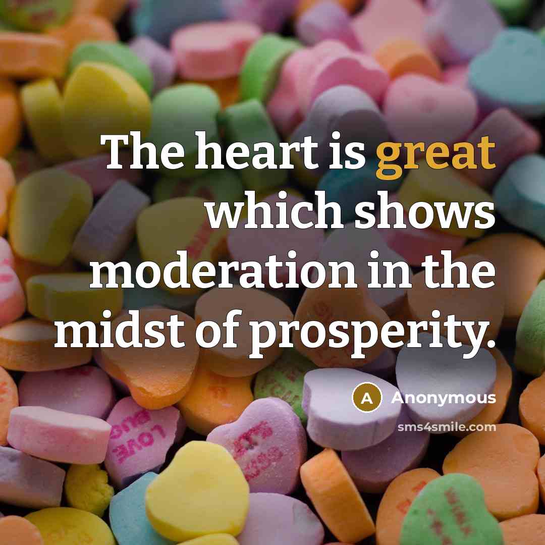 “The heart is great which shows moderation in the midst…” quote by Anonymous