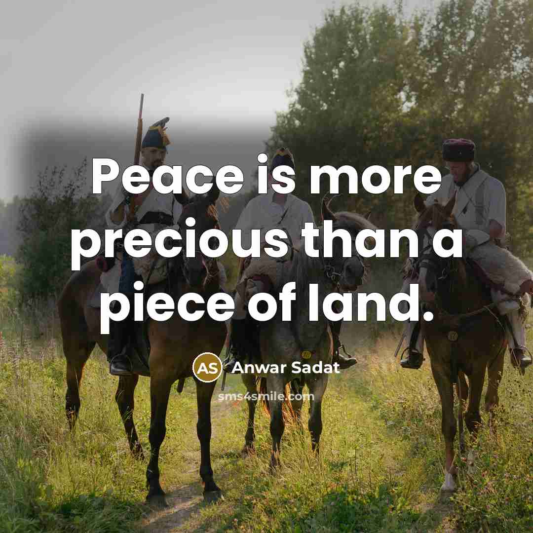 “Peace is more precious than a piece of land.…” quote by Anwar Sadat