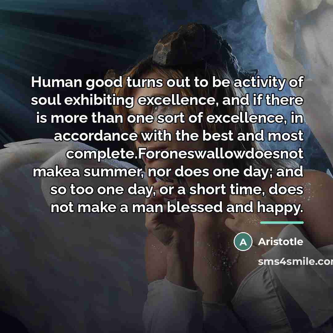 “Human good turns out to be activity of soul exhibiting…” quote by Aristotle
