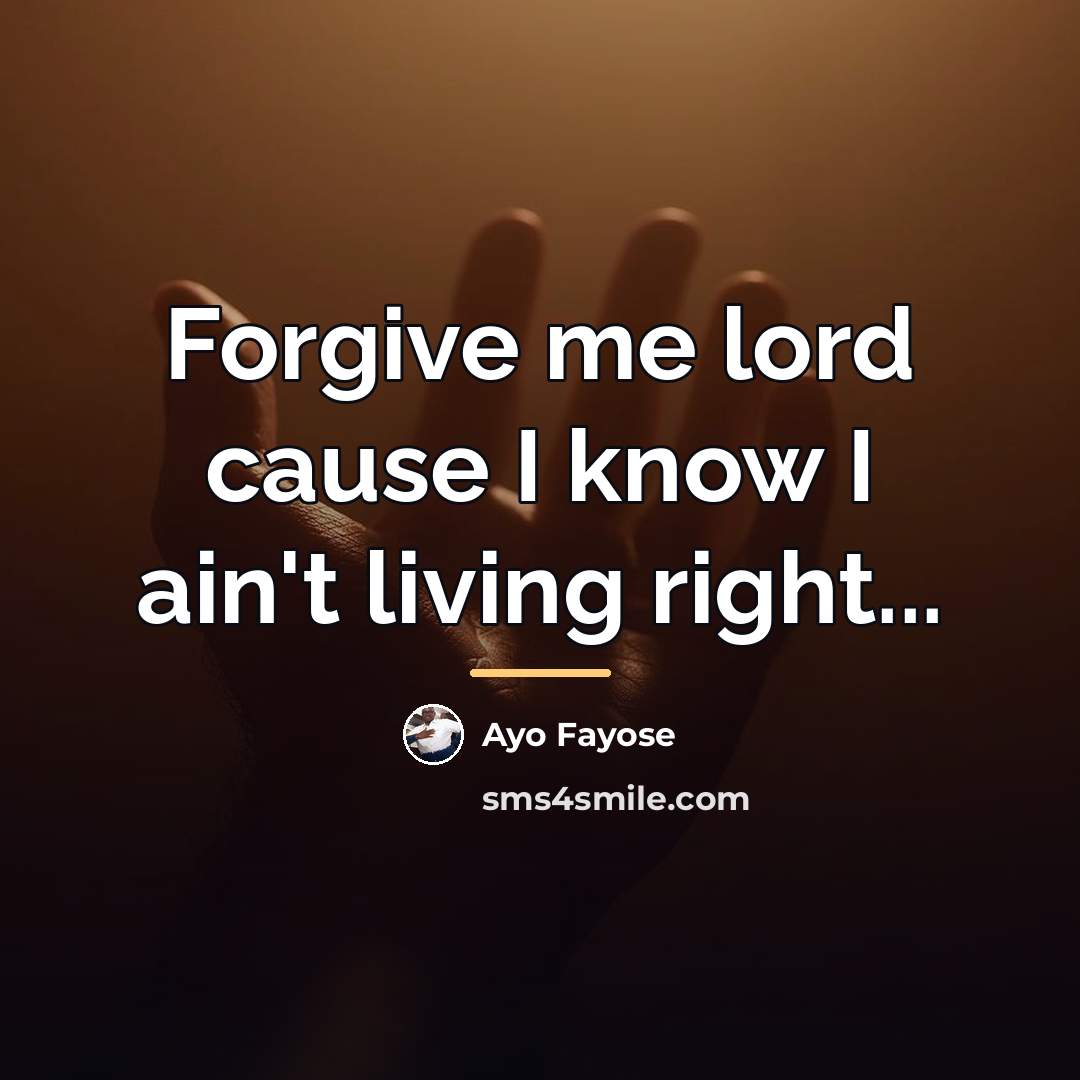 “Forgive me lord cause I know I ain't living right...…” quote by Ayo Fayose