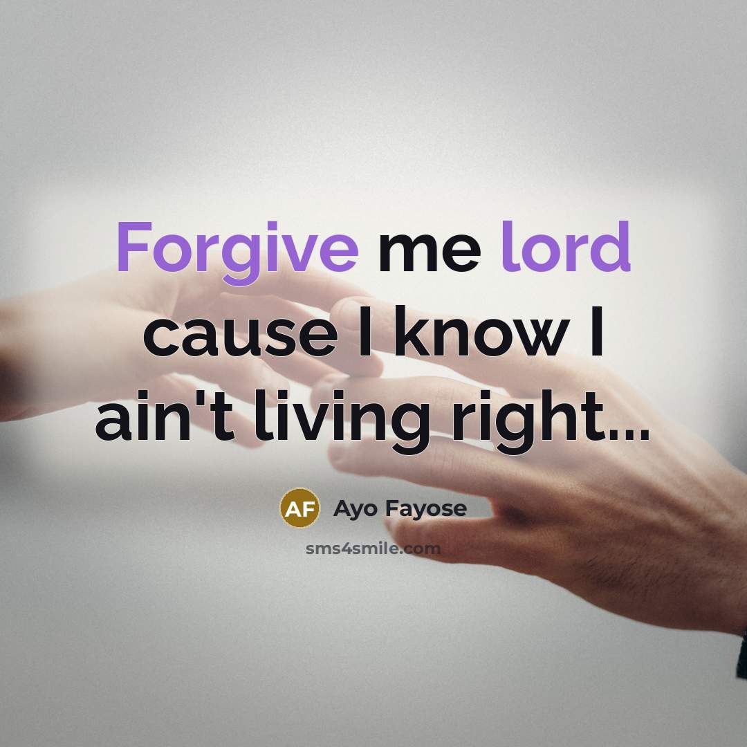 “Forgive me lord cause I know I ain't living right...” quote by Ayo Fayose