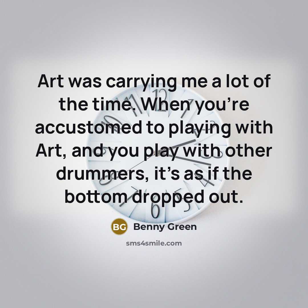 “Art was carrying me a lot of the time. When…” quote by Benny Green