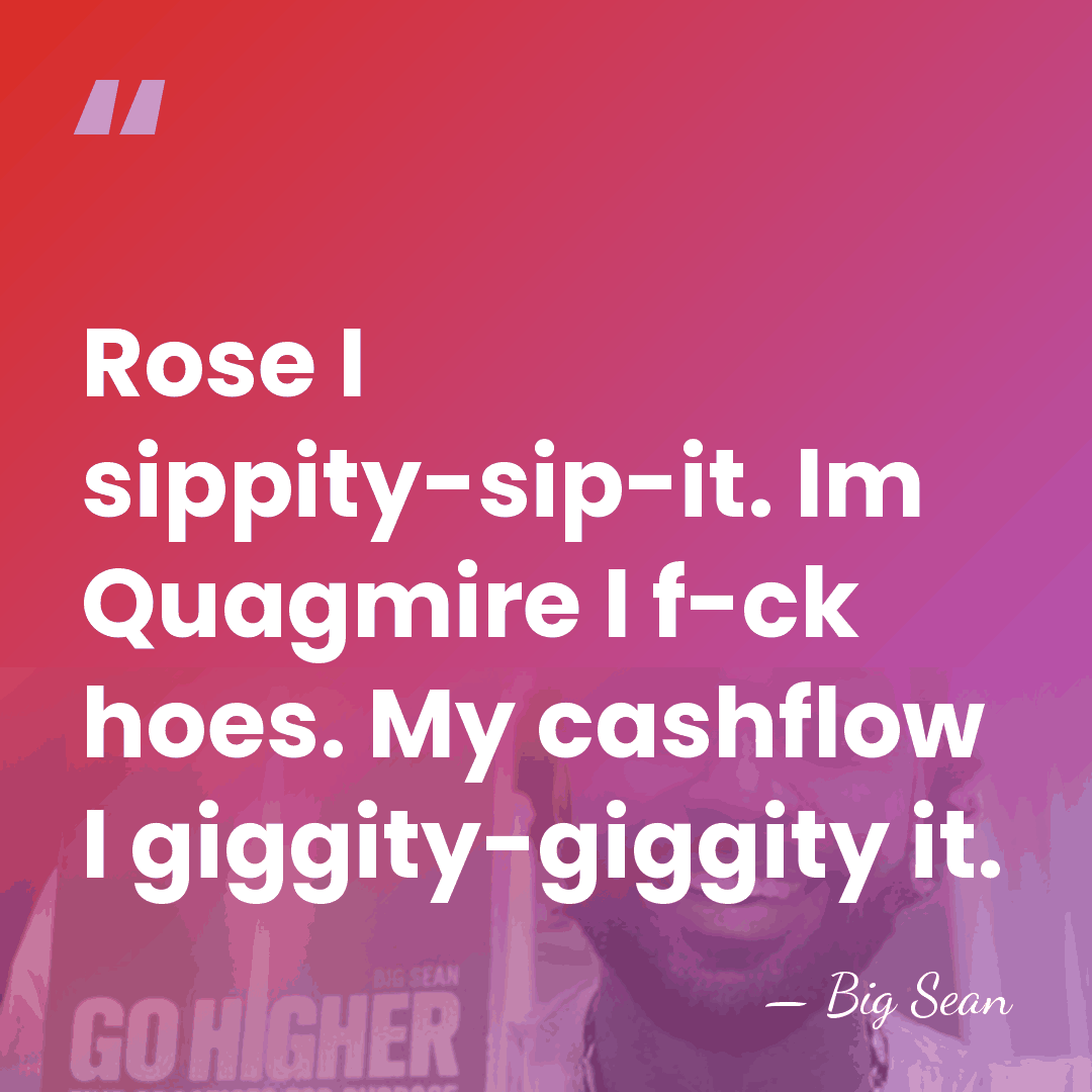 Rose I sippity-sip-it. Im Quagmire I f-ck hoes. My cashflow I giggity-giggity&hellip; - Big Sean