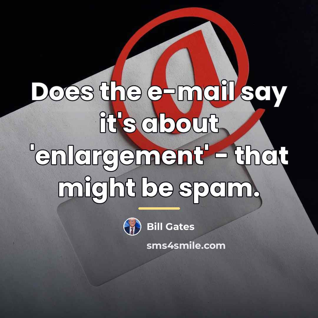 “Does the e-mail say it's about 'enlargement' - that might…” quote by Bill Gates