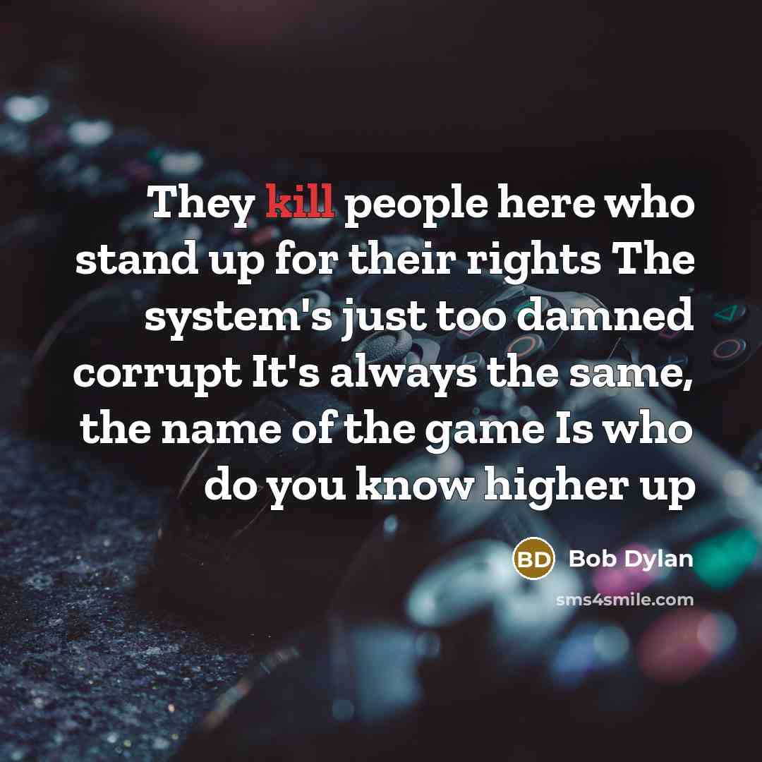 “They kill people here who stand up for their rights…” quote by Bob Dylan