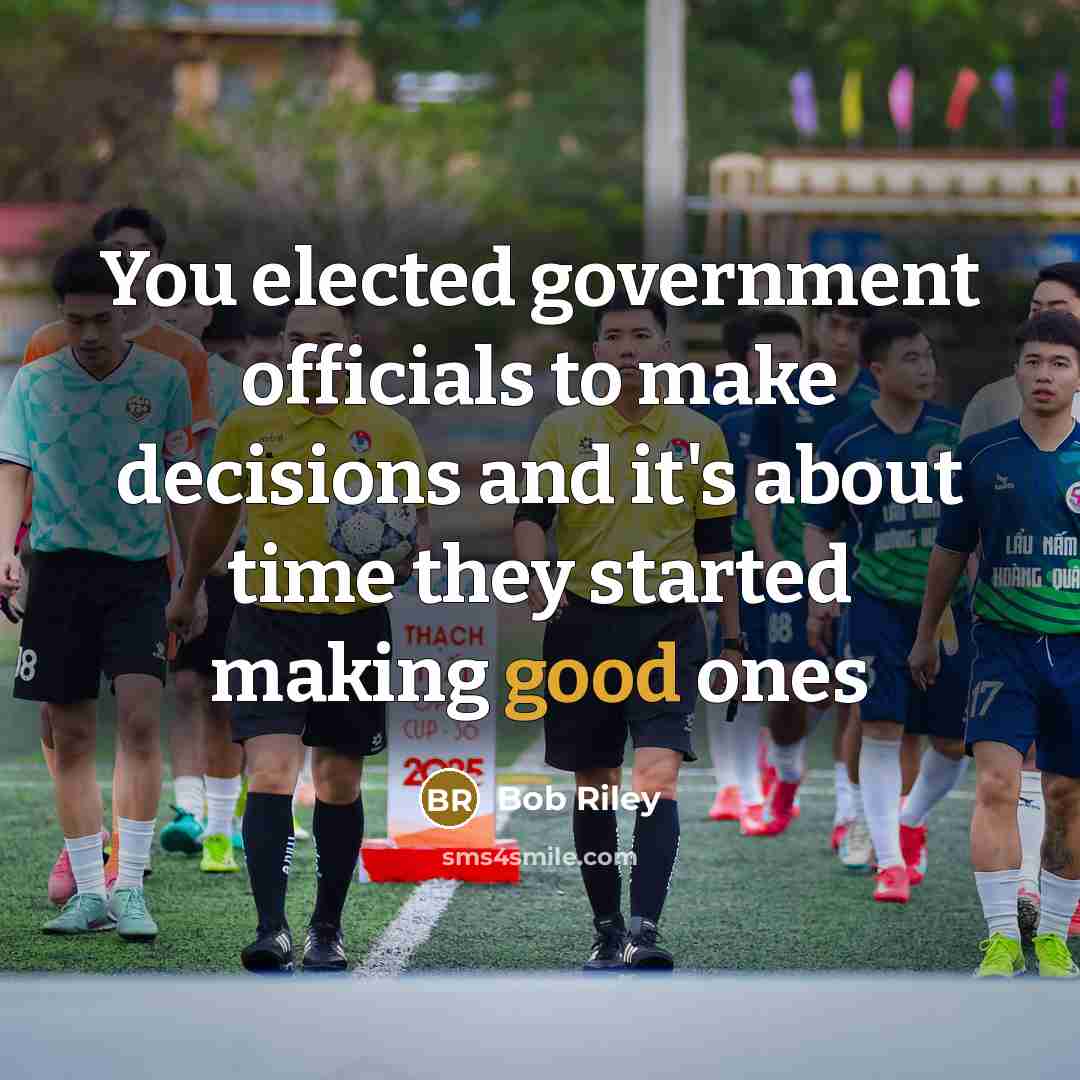 “You elected government officials to make decisions and it's about…” quote by Bob Riley