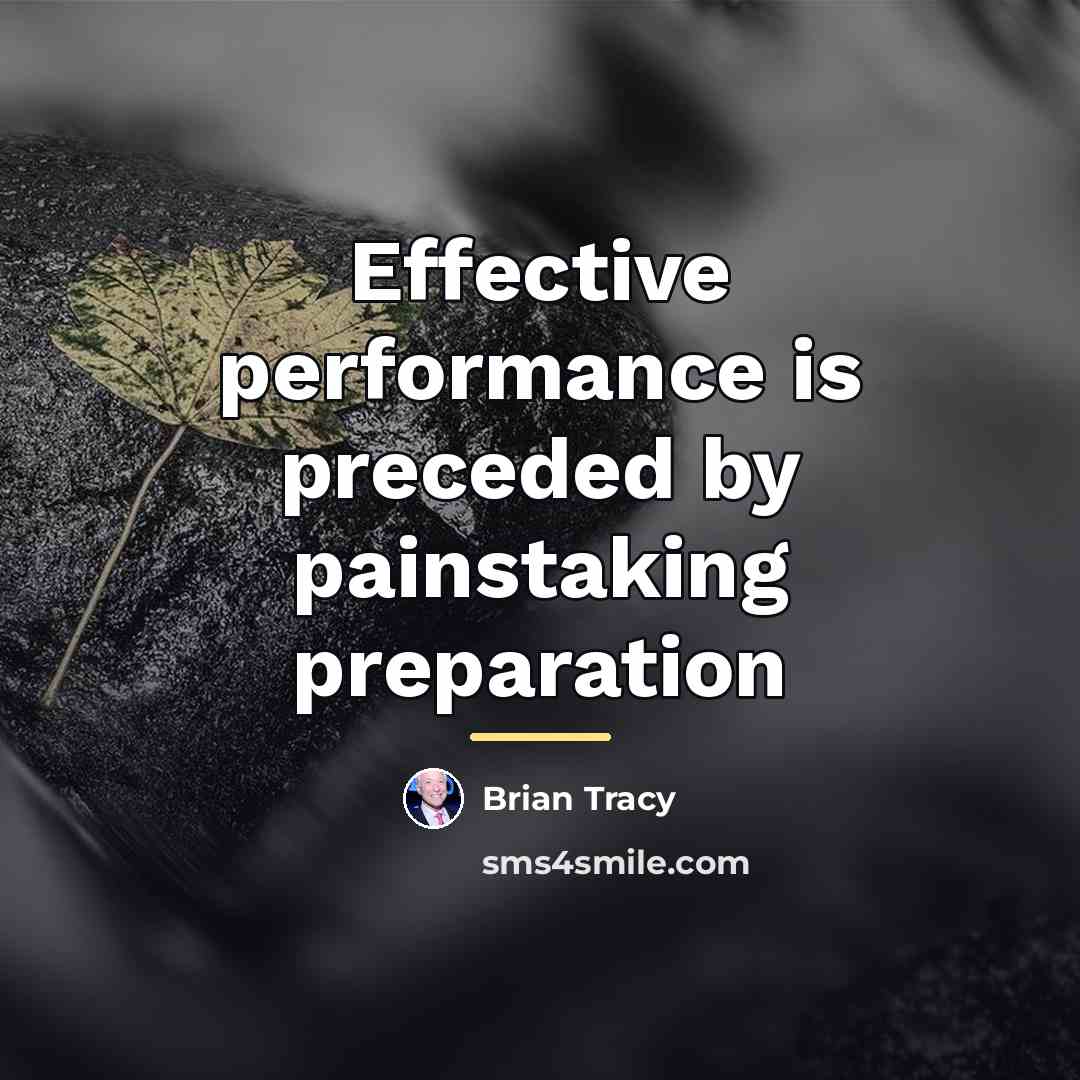 “Effective performance is preceded by painstaking preparation…” quote by Brian Tracy