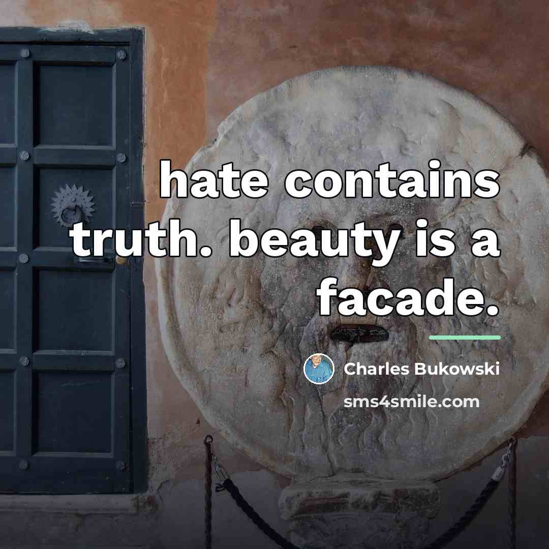 “hate contains truth. beauty is a facade.…” quote by Charles Bukowski