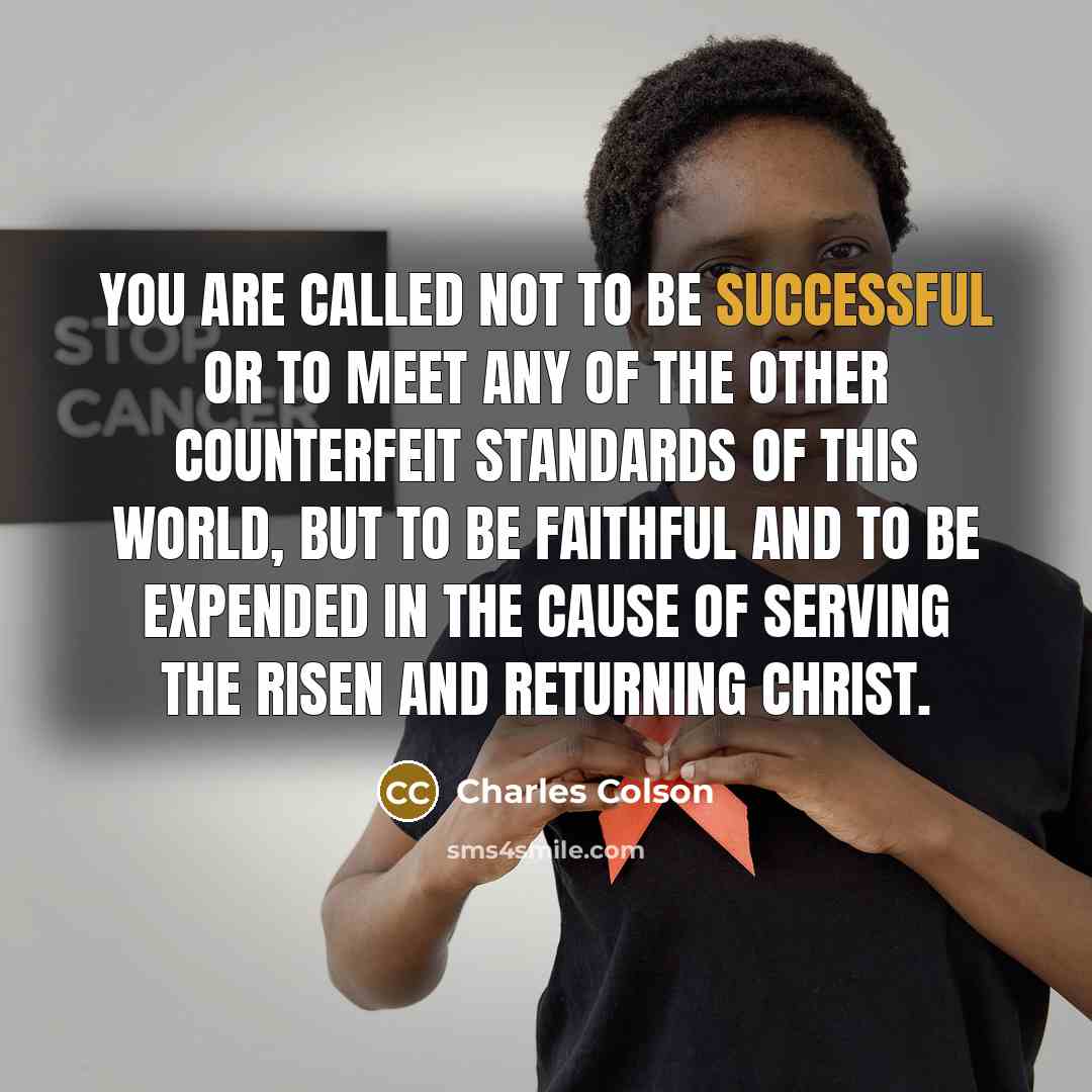 “You are called not to be successful or to meet…” quote by Charles Colson