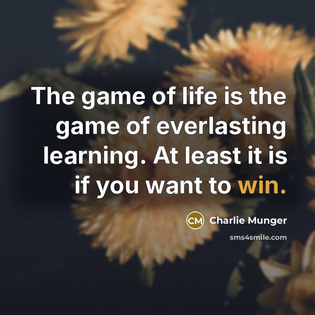 “The game of life is the game of everlasting learning.…” quote by Charlie Munger