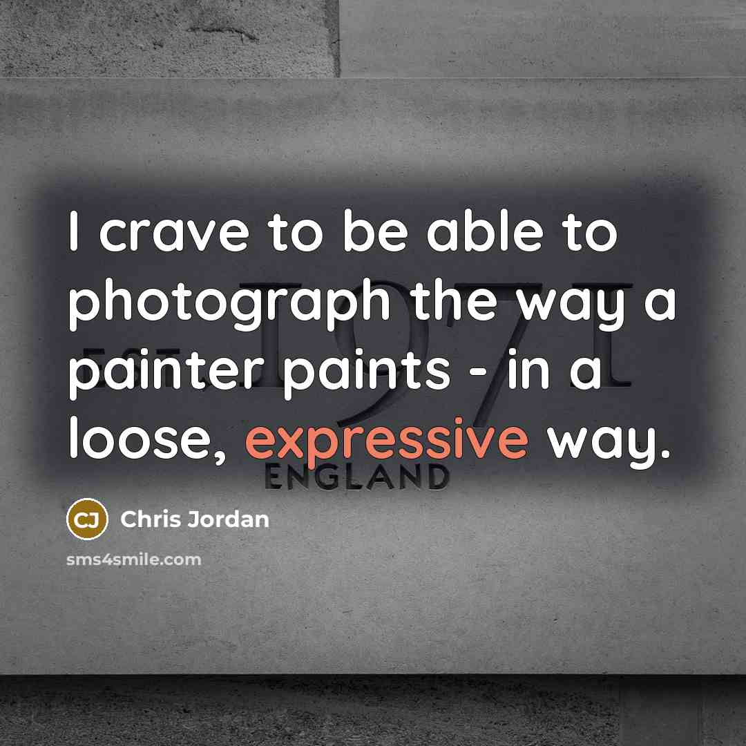 “I crave to be able to photograph the way a…” quote by Chris Jordan
