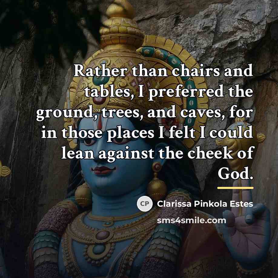 “Rather than chairs and tables, I preferred the ground, trees,…” quote by Clarissa Pinkola Estes