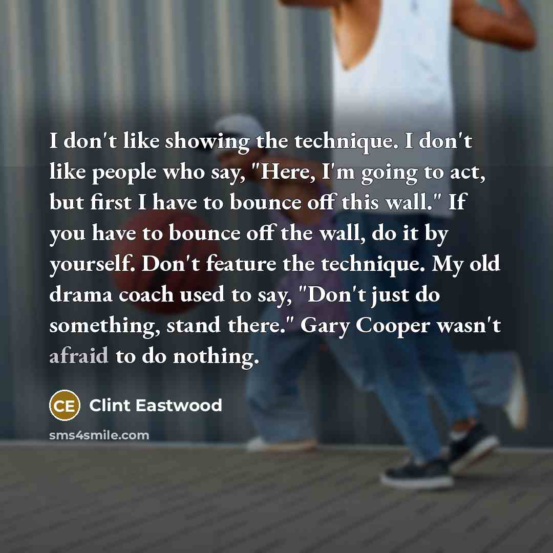 “I don't like showing the technique. I don't like people…” quote by Clint Eastwood