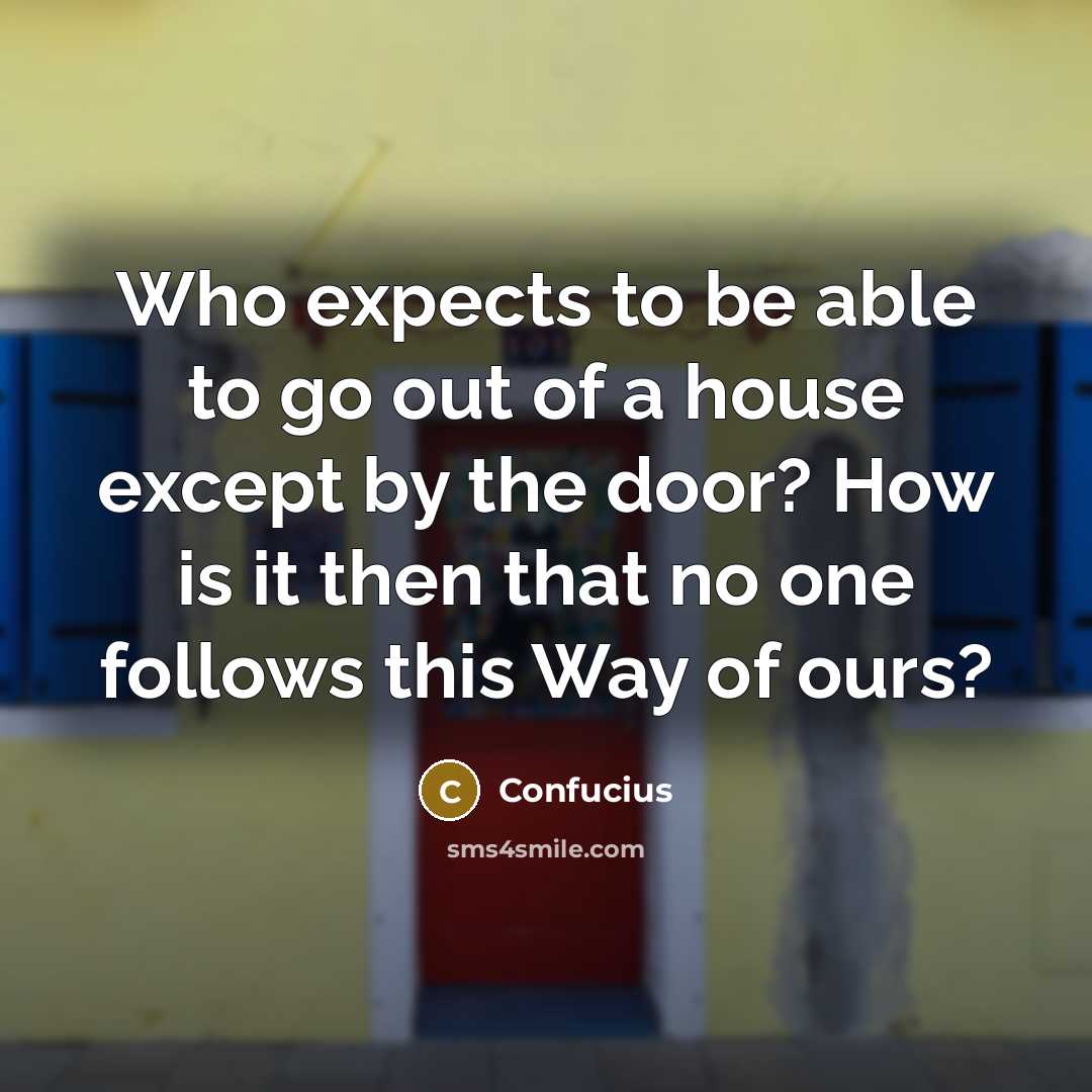 “Who expects to be able to go out of a…” quote by Confucius