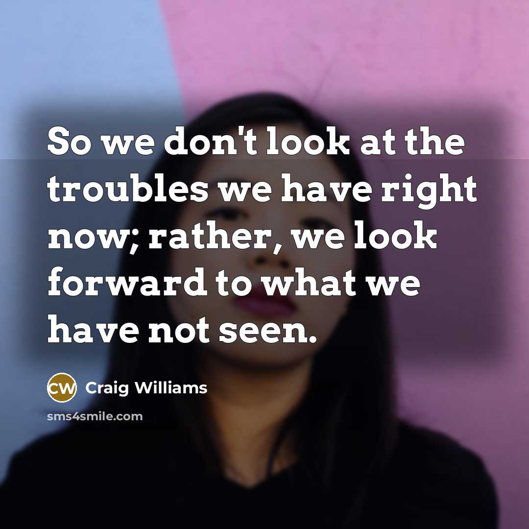 “So we don't look at the troubles we have right…” quote by Craig Williams