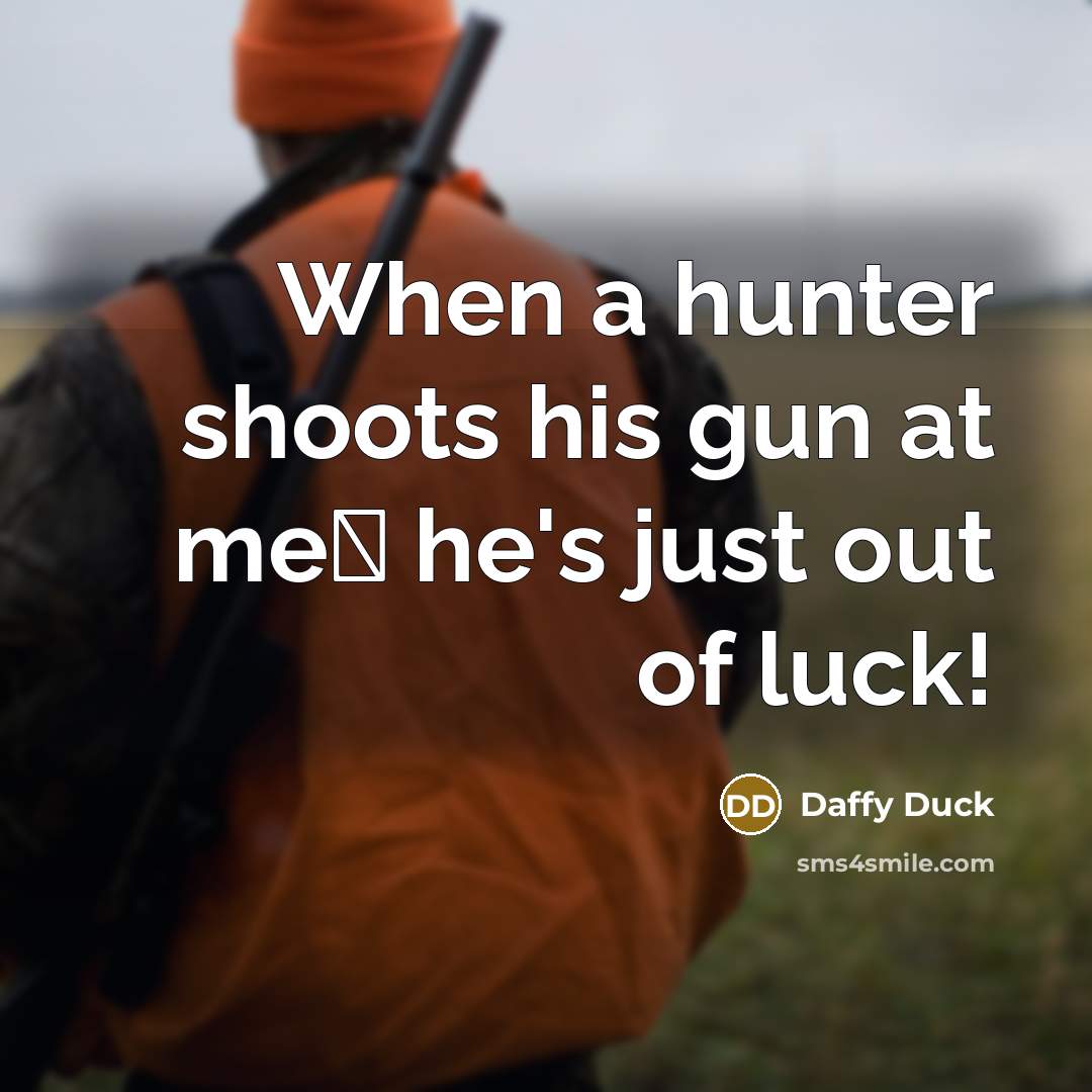 “When a hunter shoots his gun at me� he's just…” quote by Daffy Duck