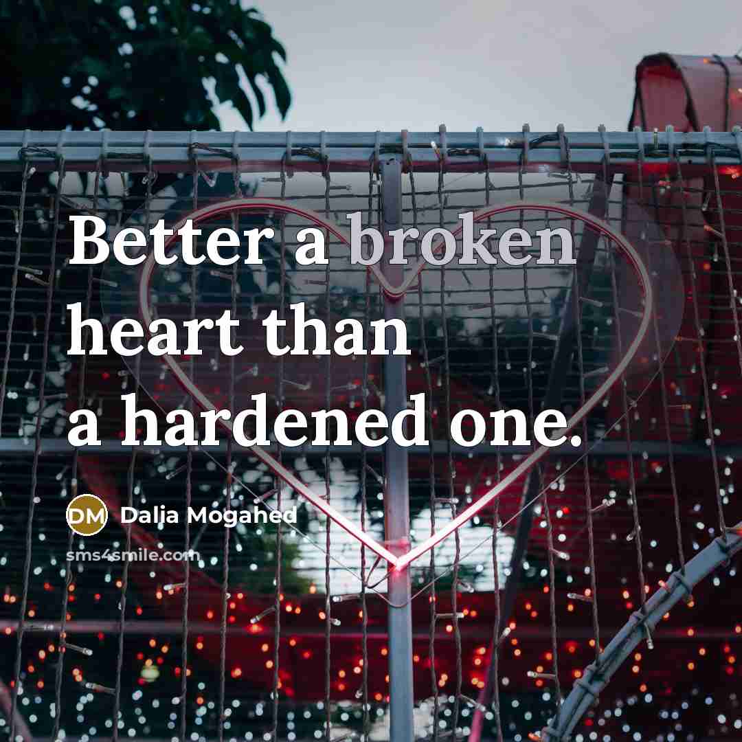 “Better a broken heart than a hardened one.…” quote by Dalia Mogahed
