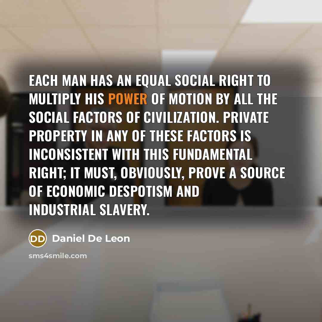 “Each man has an equal social right to multiply his…” quote by Daniel De Leon