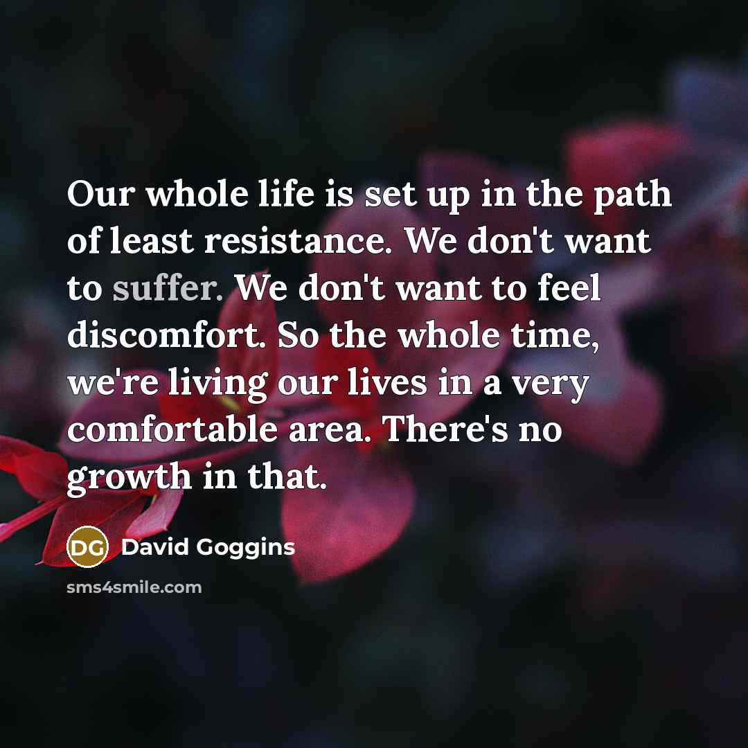“Our whole life is set up in the path of…” quote by David Goggins