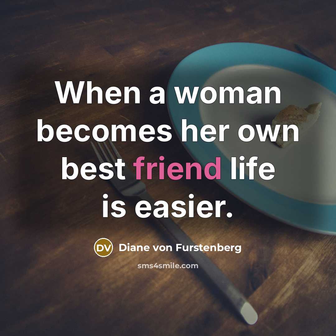 “When a woman becomes her own best friend life is…” quote by Diane von Furstenberg