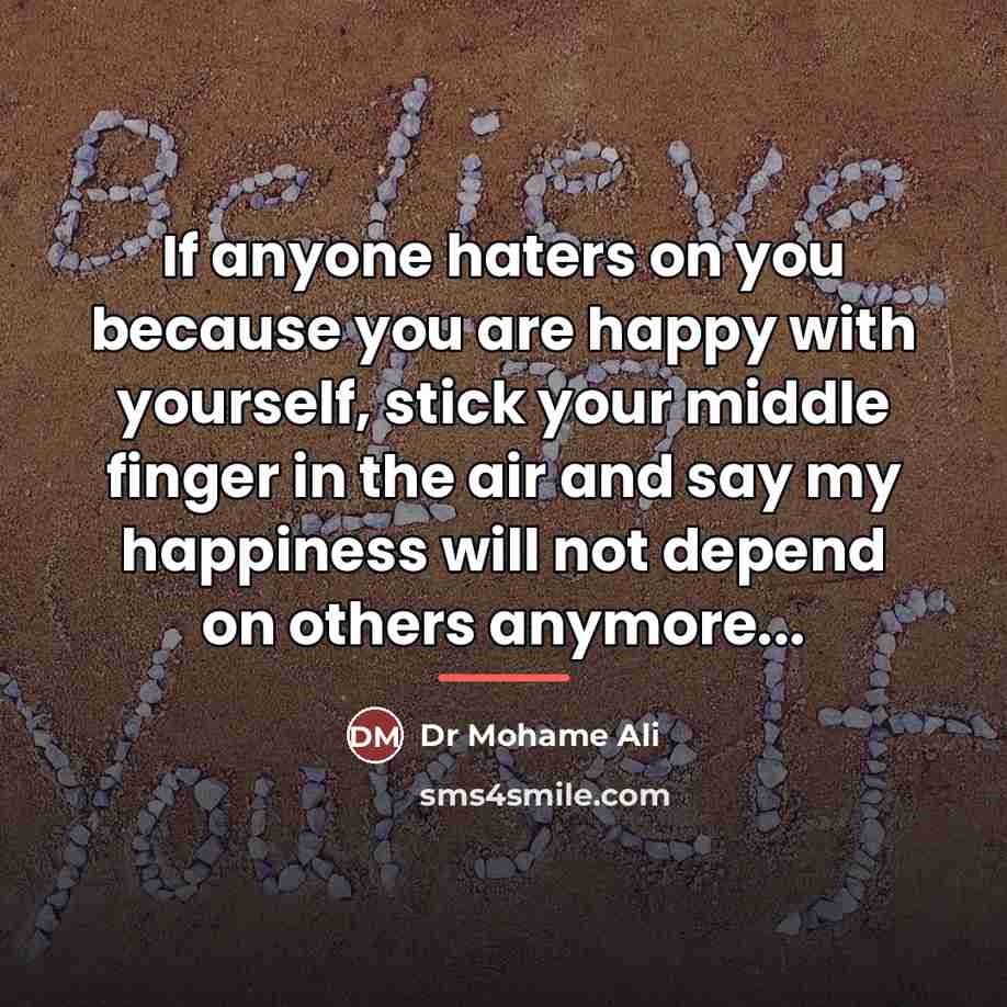 “If anyone haters on you because you are happy with…” quote by Anonymous