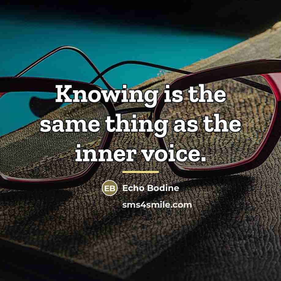 “Knowing is the same thing as the inner voice.…” quote by Echo Bodine