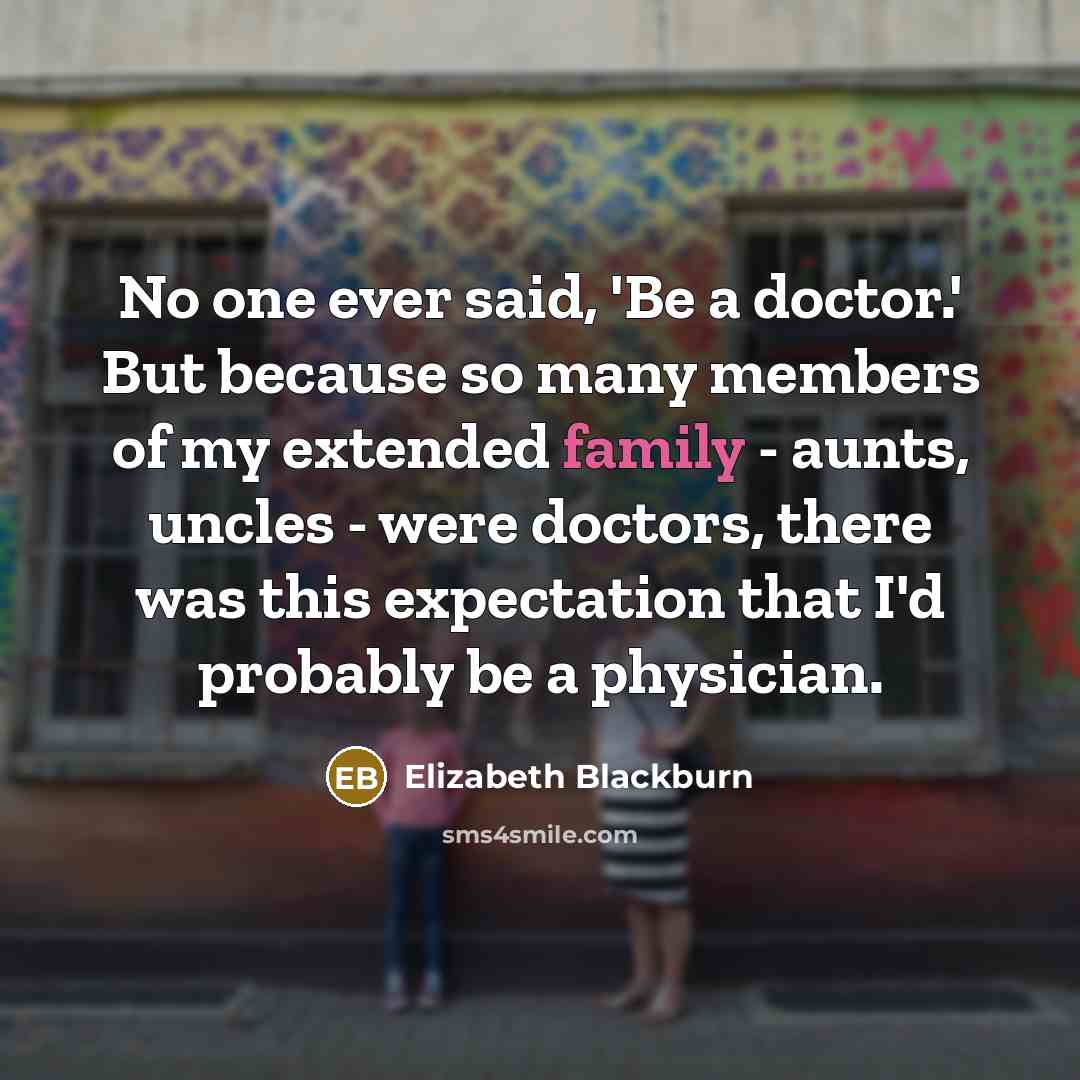“No one ever said, 'Be a doctor.' But because so…” quote by Elizabeth Blackburn