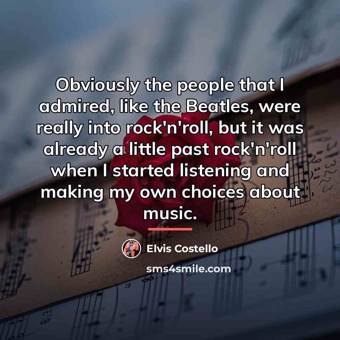 “Obviously the people that I admired, like the Beatles, were…” quote by Elvis Costello