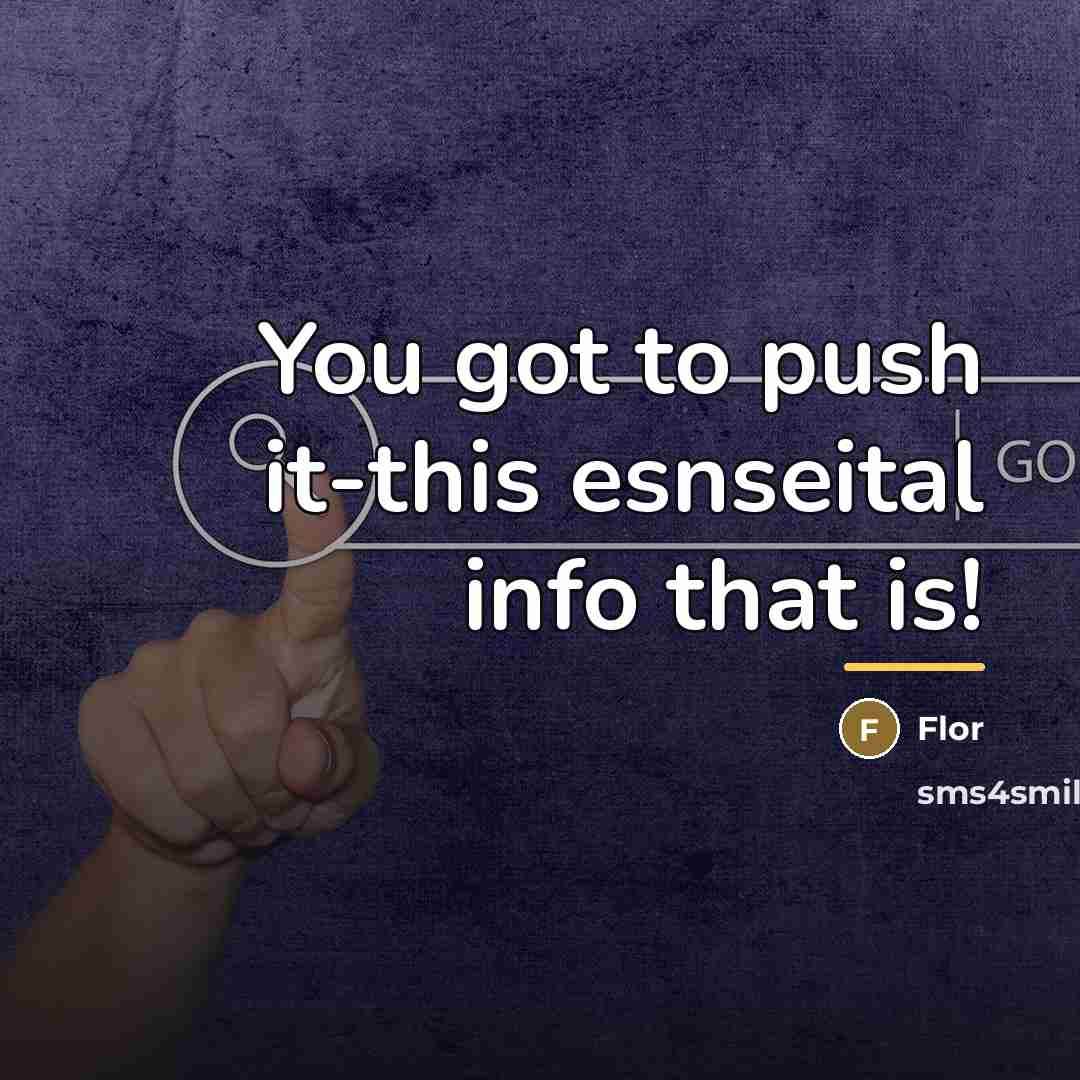 “You got to push it-this esnseital info that is!…” quote by Flor