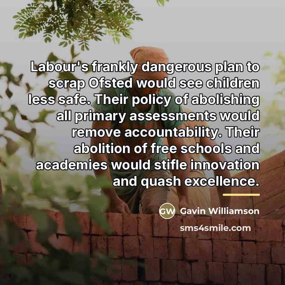“Labour's frankly dangerous plan to scrap Ofsted would see children…” quote by Gavin Williamson