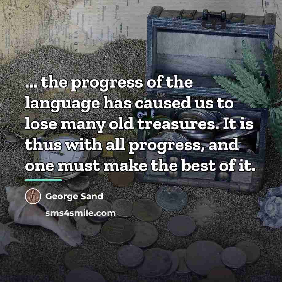 “... the progress of the language has caused us to…” quote by George Sand