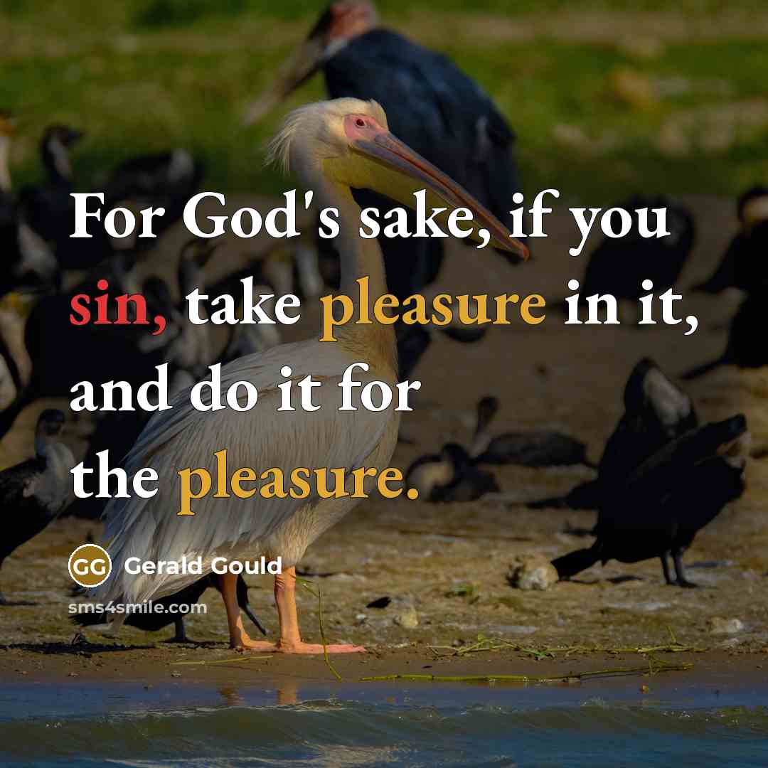 “For God's sake, if you sin, take pleasure in it,…” quote by Gerald Gould