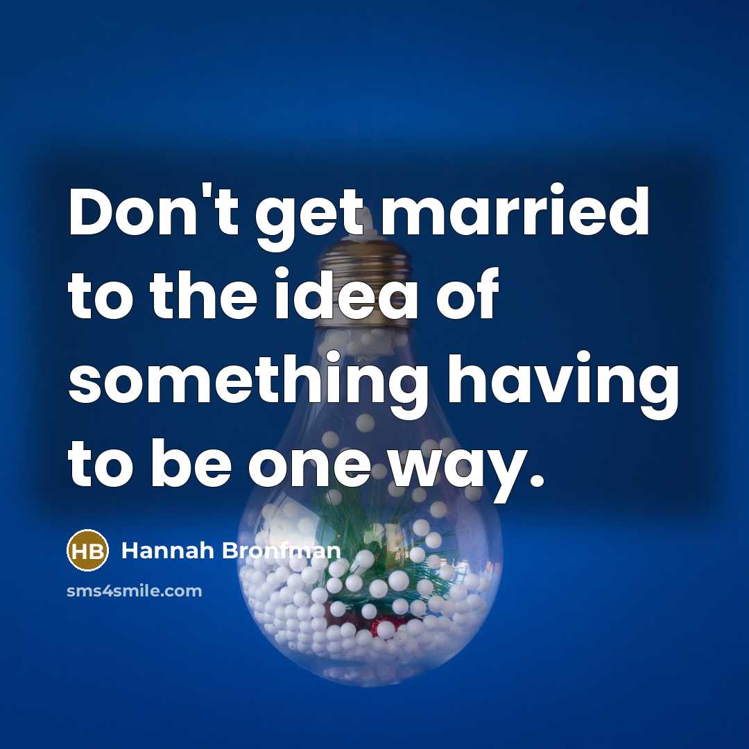 “Don't get married to the idea of something having to…” quote by Hannah Bronfman